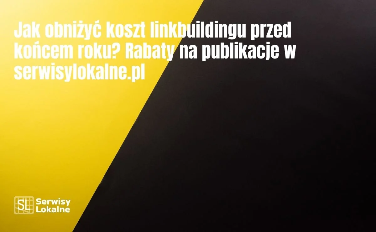 Obraz do artykułu: Jak obniżyć koszt linkbuildingu przed końcem roku? Rabaty na publikacje w serwisylokalne.pl