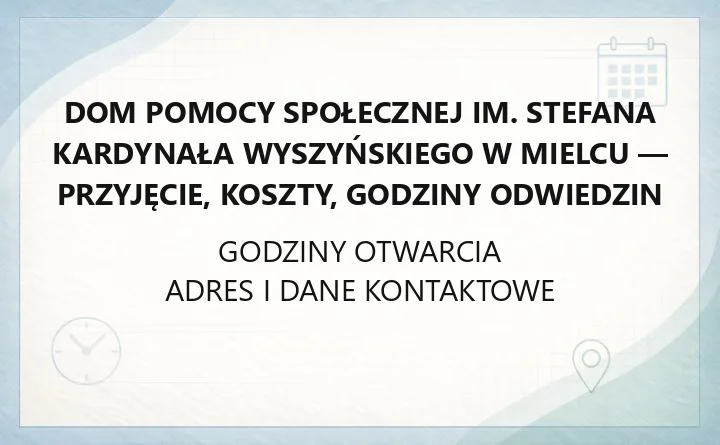 Dom Pomocy Społecznej im. Stefana Kardynała Wyszyńskiego w Mielcu - przyjęcie, koszty, godziny odwiedzin