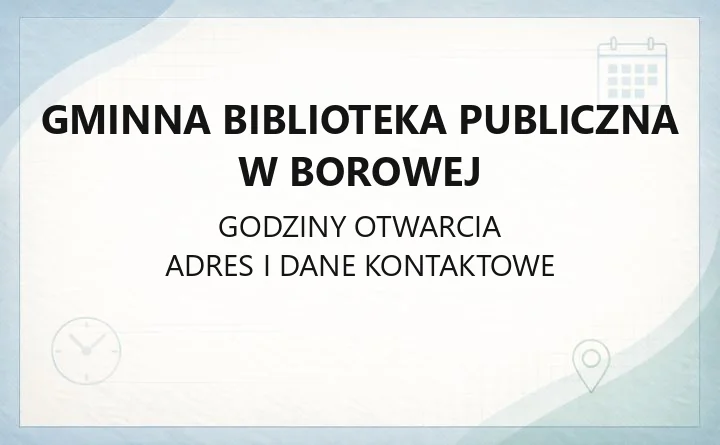 Gminna Biblioteka Publiczna w Borowej - kontakt, godziny, filie i karta biblioteczna
