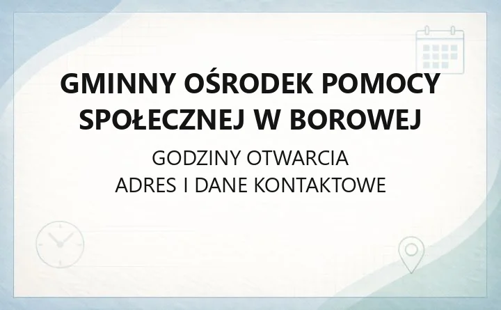 Gminny Ośrodek Pomocy Społecznej w Borowej - kontakt, świadczenia i pomoc prawna
