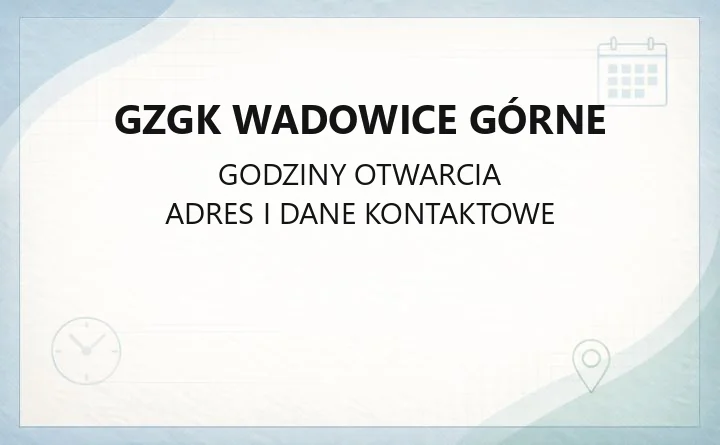 GZGK Wadowice Górne - kontakt, awarie, godziny i dokumenty