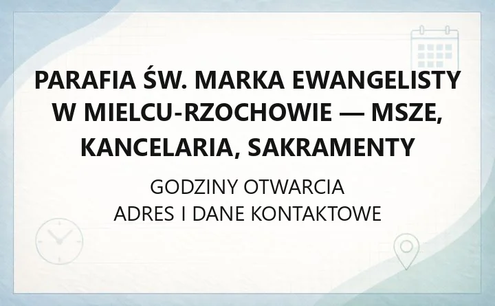Parafia św. Marka Ewangelisty w Mielcu-Rzochowie - msze, kancelaria, sakramenty