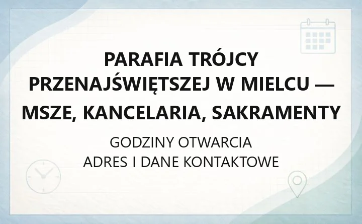 Parafia Trójcy Przenajświętszej w Mielcu - msze, kancelaria, sakramenty
