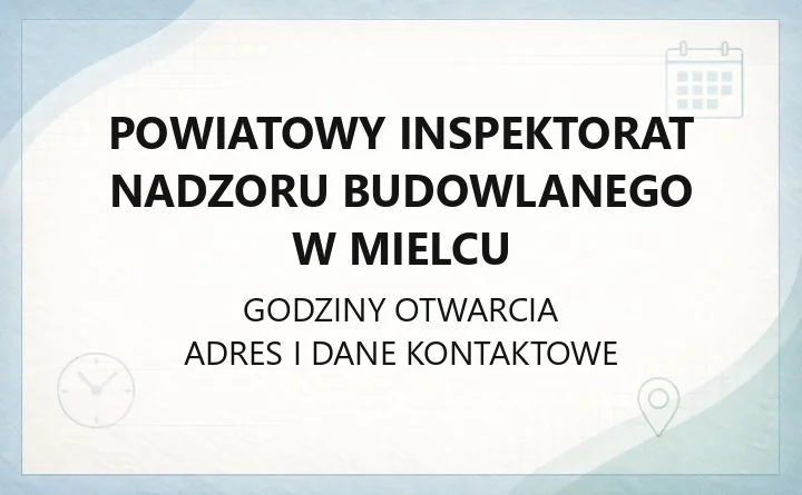 Powiatowy Inspektorat Nadzoru Budowlanego w Mielcu - kontakt, godziny, zgłoszenia