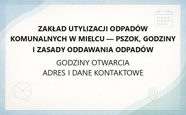 Zakład Utylizacji Odpadów Komunalnych w Mielcu - PSZOK, godziny i zasady oddawania odpadów