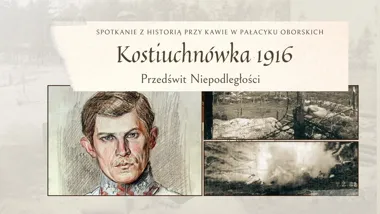 Grafika promocyjna wydarzenia Spotkanie z historią przy kawie: Kostiuchnówka 1916 – wieczór pamięci