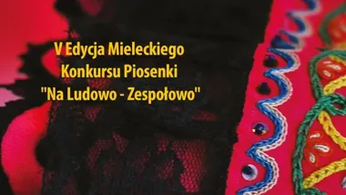 Mielecki konkurs piosenki ludowej wraca z piątą edycją i finałem z Rzeszowiakami